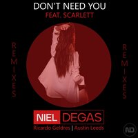Don't Need You - Niel Degas & Scarlett & Ricardo Geldres