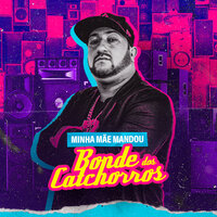 Minha Mãe Mandou - Bonde dos Catchorros