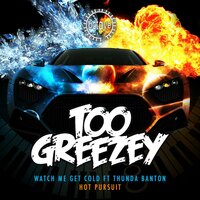 Watch Me Get Cold - Too Greezey & Thunda Banton