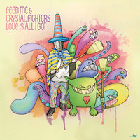 Love Is All I Got - Feed Me & Crystal Fighters & Larse