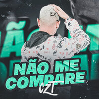 Não Me Compare - Czt