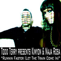 Runnin Faster (Let The Train Come In) - Naja Rosa & Kimyon & Todd Terry