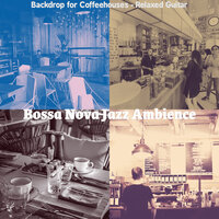 Background for Cool Cafes - Bossa Nova Jazz Ambience