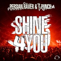 Shine 4 You - Persian Raver & T-Punch & Persian Raver & T-Punch