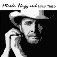 Mama Tried - Merle Haggard
