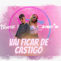 Vai Ficar de Castigo - Ju Faustino & Mc Bruhenri