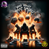 Who Really Want Smoke - J-Lopez & C-Styles & Kornertime