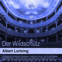 Der Wildschütz: "Um die Laube zu schmücken" (Chor) - Ferdinand Leitner & Orchester der Stuttgarter Staatsoper & Orchester der Stuttgarter Staatsoper, Ferdinand Leitner, Chor der Stuttgarter Staatsoper & Chor der Stuttgarter Staatsoper