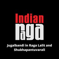 Jugalbandi in Raga Lalit - Shubhapantuvarali - Lalit- Roopaka - IndianRaga & Jai Sovani-Garud & Lalit Subramaniam & Ashish Deshpande & Akshay Anantapadmanabhan