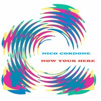 Now Your Here - Nico Cordone