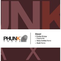 I Gotta Know - Diezel & K.E. & Keah