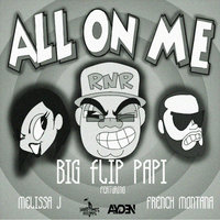 All On Me - Big Flip Papi & French Montana & Melissa J