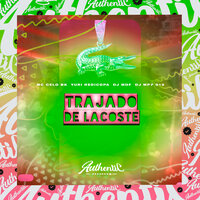 Trajado de Lacoste - DJ MP7 013 & DJ MDF & Yuri Redicopa & MC CELO BK
