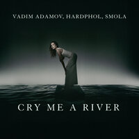 Cry Me A River (Hardstyle) - Vadim Adamov & Hardphol & SMOLA