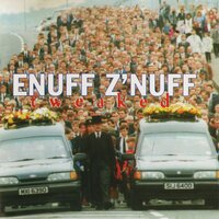 If I Can't Have You - Enuff Z'nuff