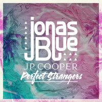 Perfect Strangers - Jonas Blue & JP Cooper & Gregor Salto
