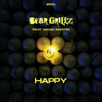 Happy - Bear Grillz & Micah Martin
