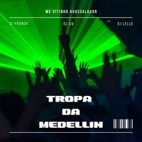 Tropa da Medellin - MC Vitinho Avassalador & Dj Franck & Dj Gv Do Helipa
