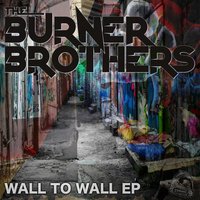 Wall to Wall - The Burner Brothers