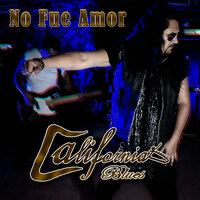 No Fue Amor - California Blues