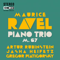 Piano Trio in F-Sharp Minor, M.67: III. Passacaille. Très large - Arthur Rubinstein & Jascha Heifetz & Gregor Piatigorsky & Морис Равель