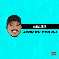 Quer Saber - Jean du PCB DJ & Mc pedrin do Engenha