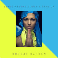 Cherry Garden - Serge Proshe & July Vitraniuk & Minors