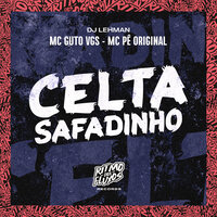 Celta Safadinho - MC Guto VGS & Mc Pê Original & DJ LEHMAN