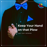 Keep Your Hand on That Plow - Cape Town Camerata