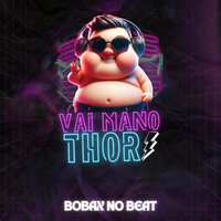 Vai Mano Thor - BOBAX NO BEAT & MC FG