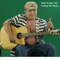 Trách Ai Bạc Tình - Trương Phi Hùng