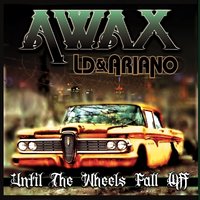 Until The Wheels Fall Off - AWAX & LD & Ariano