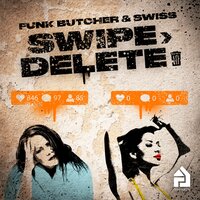 Swipe Delete - Funk Butcher & Swiss & Swiss & Funk Butcher