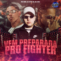 VEM PREPARADA PRO FIGHTER - MC Biel SJ & MC ZL & Dj Dh & CLUB DA DZ7