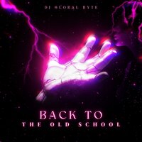 Back to the Old School - Dj Global Byte