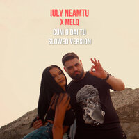 Cum o dai tu - MelQ & Iuly Neamtu