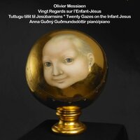 vingt regards sur l'enfant-jésus : xv. le baiser de l'enfant jésus - Anna Guðný Guðmundsdóttir & Оливье Мессиан