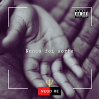 Nunca Foi Sorte - Nego Re