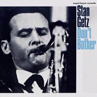 Too Close for Comfort - Stan Getz