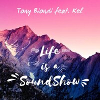 Life Is a Soundshow - Tony Biondi & Kel