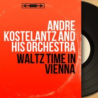 Waltz Dream - André Kostelantz and His Orchestra & Оскар Штраус