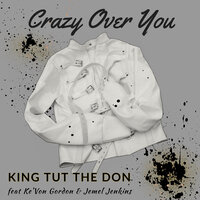 Crazy over You - King Tut the Don & Jemel Jenkins & Ke'Von Gordon