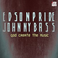 God Create the Music - Edson Pride & Johnny Bass
