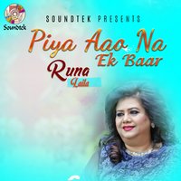 Piya Aao Na Ek Baar - Runa Laila
