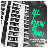 All I Know Is Pain - Big John & ILLA