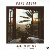 Make It Better - Rave Radio & Go Comet