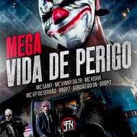 Mega Vida de Perigo - Mc Samy & Mc Vinny Da Tr & Mc Kisha & GORDÃO DO SN & DROP7 & MC GP DO SERRÃO