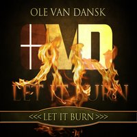 Let It Burn - Ole Van Dansk