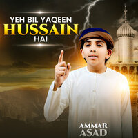 Yeh Bil Yaqeen Hussain Hai - Ammar Asad