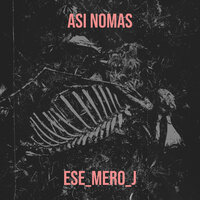 Asi Nomas - ESE_MERO_J